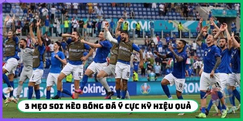 3 mẹo soi kèo bóng đá Ý cực kỳ hiệu quả