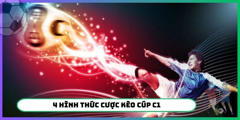 4 hình thức cược kèo Cúp C1