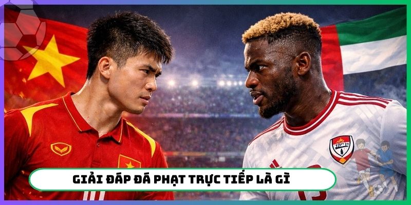 Giải đáp đá phạt trực tiếp là gì