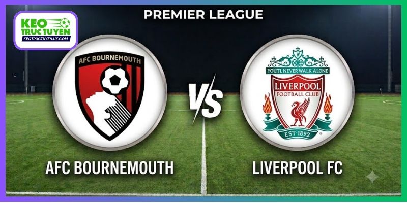 Nhận Định Bournemouth Vs Liverpool, 20H00 20/9, NHA