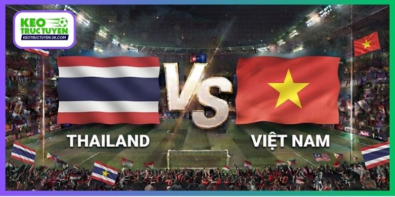 Soi Kèo Thái Lan Vs Việt Nam, 18H30 29/9, FIFA ASEAN Cup