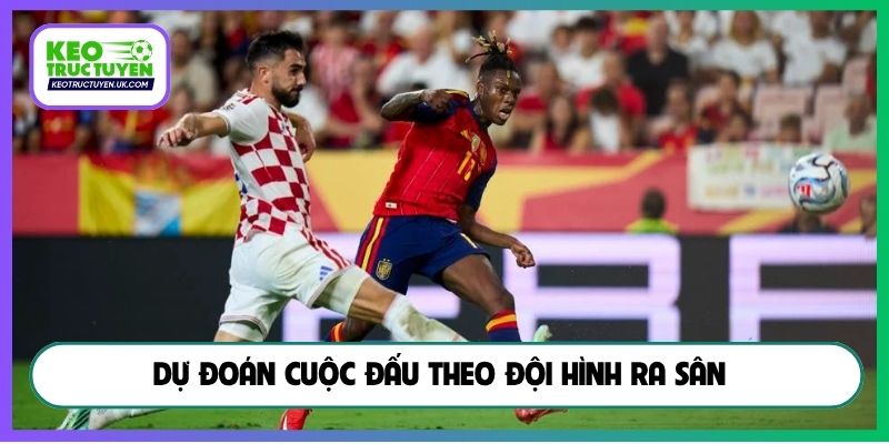 Dự đoán cuộc đấu theo đội hình ra sân