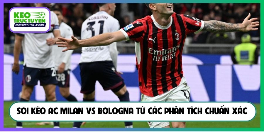 Soi kèo AC Milan vs Bologna từ các phân tích chuẩn xác