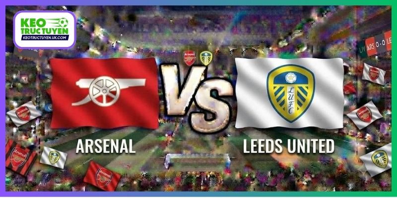 Soi Kèo Arsenal Vs Leeds United 18H30, 10/10, Ngoại Hạng Anh