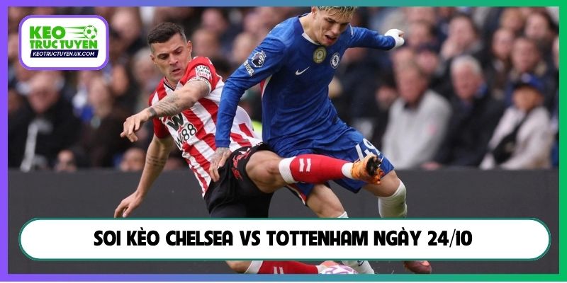 Soi kèo Chelsea vs Tottenham ngày 24/10