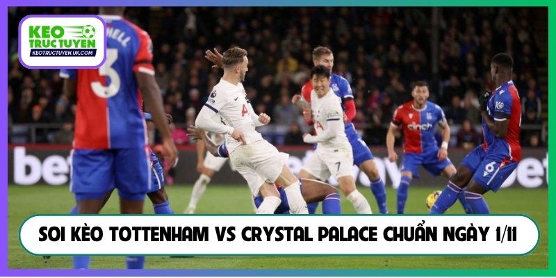 Soi kèo Tottenham vs Crystal Palace chuẩn ngày 1/11