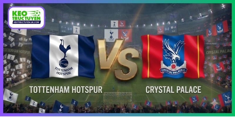 Soi Kèo Tottenham Vs Crystal Palace 00H30, 1/11, NHA